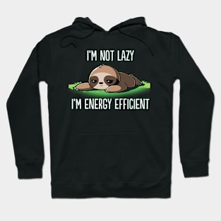 I'M Not Lazy I'M Energy Efficient Sloth Fan Hoodie